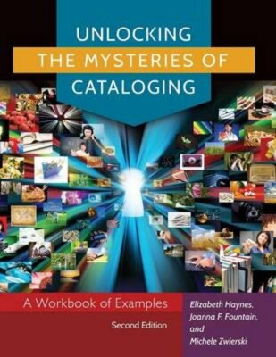 Unlocking the Mysteries of Cataloging: A Workbook of Examples by Haynes: New
