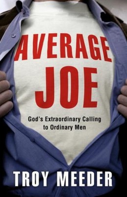 Average Joe : God's Extraordinary Calling to Ordinary Men Paperba