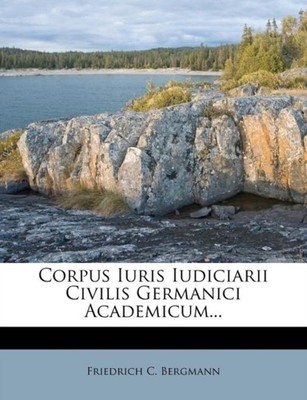 Bergmann - Corpus Iuris Iudiciarii Civilis Germanici Academicum... - p - X555z