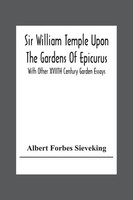 Albert Forbes Sieveking | Sir William Temple Upon The Gardens Of Epicurus,...