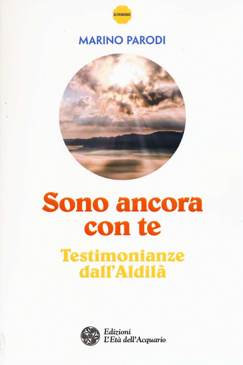 Libri Marino Parodi - Sono Ancora Con Te. Testimonianze Dall'aldila