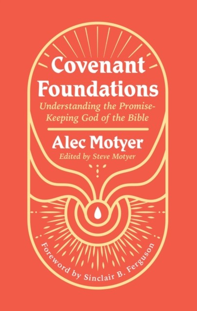 Covenant Foundations by Alec Motyer (Paperback Book)