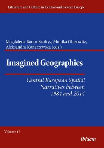 Imagined Geographies: Central European Spatial Narratives Between 1984