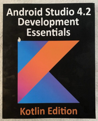 Android Studio 4.2 Development Essentials - Kotlin Edition Neil Smyth SC 2021