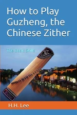 How to Play Guzheng, the Chinese Zither: The Basic Skills