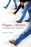Prayer In Motion Connecting With God In Fidgety Times Jeffrey A. Nelson Buch