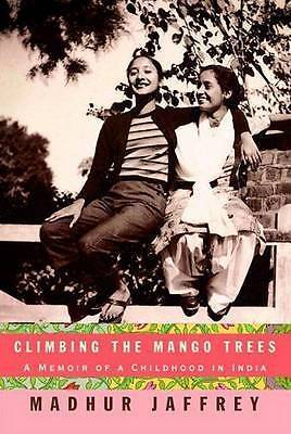 Climbing the Mango Trees: A Memoir of a Childhood in India, Jaffrey, Madhur, Goo