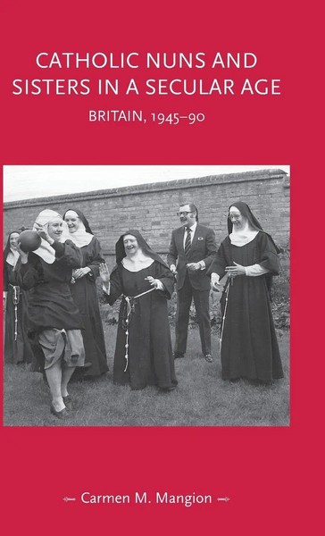 Catholic Nuns And Sisters In A Secular Age | Britain, 1945-90 | Mangion | Buch-image