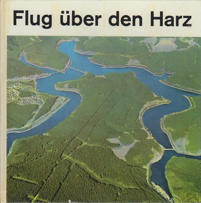Flug über den Harz Text von Hans-Henning Borchhardt ; Aufnahmen von Deutsche Luf