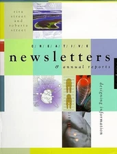 CREATIVE NEWSLETTERS & ANNUAL REPORTS: DESIGNING By Rita Street & Roberta Street