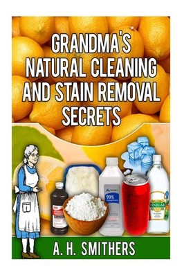 Grandma's natural cleaning and stain removal secrets (Grandma's