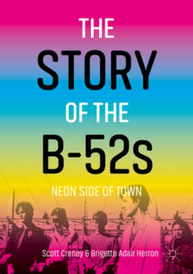 The Story of the B-52s: Neon Side of Town by Scott Creney: New