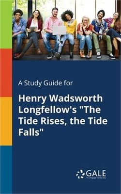 A Study Guide for Henry Wadsworth Longfellow's The Tide Rises, the Tide Falls (P