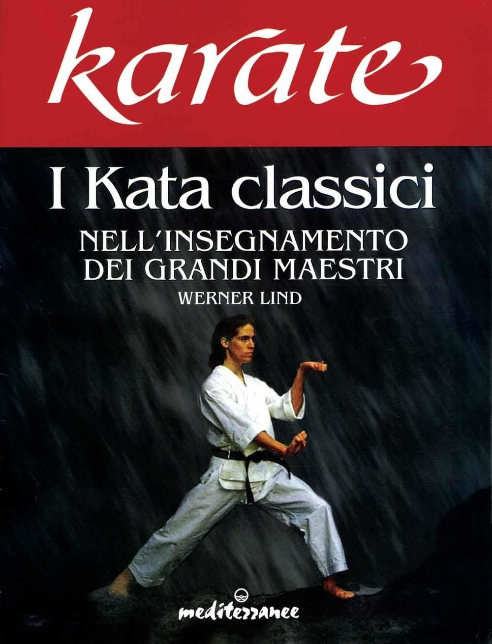 Libri Werner Lind - Karate. I Kata Classici Nell'insegnamento Dei Grandi Maestri
