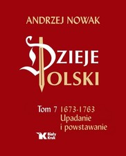 Dzieje Polski Tom 7 Upadanie i powstawanie Andrzej Nowak History of Poland