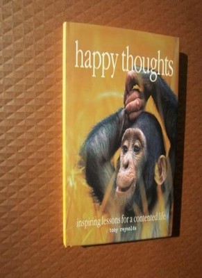 Happy Thoughts: Inspiring Lessons for a Contented Life,Toby Reyn