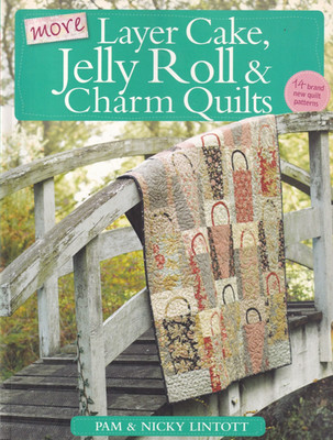 More Layer Cake, Jelly Roll & Charm Quilts by Pam Lintott (2011, Trade Paperback