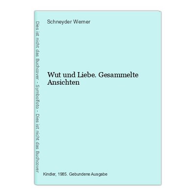 Wut und Liebe. Gesammelte Ansichten Werner, Schneyder: