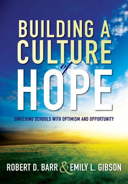 Building a Culture of Hope : Enriching Schools With Optimism and Opportunity,...