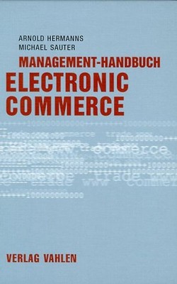 Management-Handbuch Electronic Commerce. Grundlagen, Strategien, Praxisbeispiele