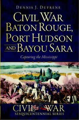 #ad NEW The History Press Civil War Baton Rouge Port Hudson and Bayou Sara LA 9781 $14.29