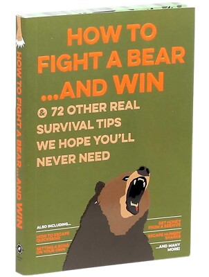 How to Fight a Bear...and Win: & 72 Other ''Real'' Survival Tips (Taschenbuch)