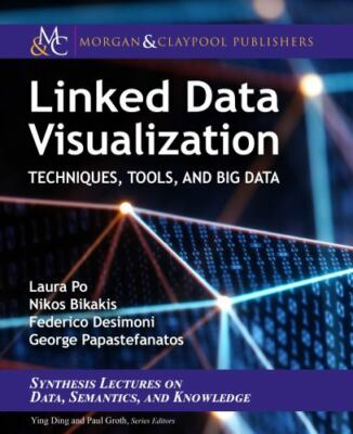 Linked Data Visualization: Techniques, Tools, and Big Data [Synthesis Lectures o