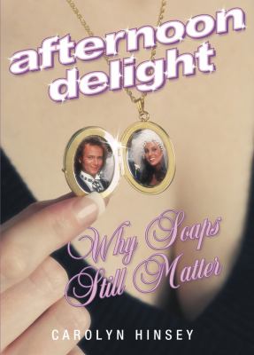 Afternoon Delight: Why Soaps Still Matter by Carolyn Hinsey