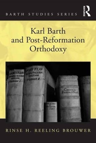 Karl Barth and Post-Reformation Orthodoxy - 9781472448354