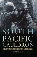 South Pacific Cauldron: World War II's Great Forgotten Battlegrounds Rems, A...