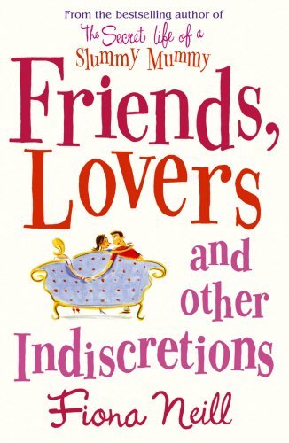Friends, Lovers And Other Indiscretions By  Fiona Neill. 9780099502890