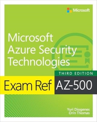 Exam Ref AZ-500 Microsoft Azure Security Technologies by Orin Thomas