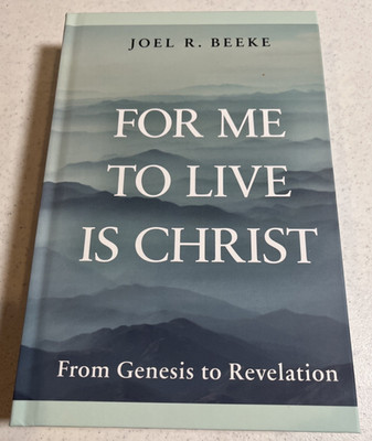 For Me to Live is Christ - From Genesis to Revelation (Beeke/RHB)