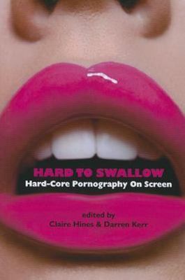 Hard to Swallow: Hard-Core Pornography on Screen by Hines, Claire