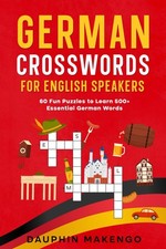 German Crosswords for English Speakers: 60 Fun Puzzles to Learn 500+ Essential G