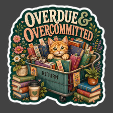 Cat Sticker Vinyl Decal Overdue Overcommitted Book Lover Library Humor