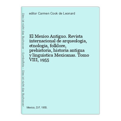 El Mexico Antiguo. Revista internacional de arqueologia, etnologia, folklore, pr