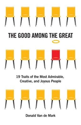 The Good Among the Great: 19 Traits of the Most Admirable, Creative, and Joy...