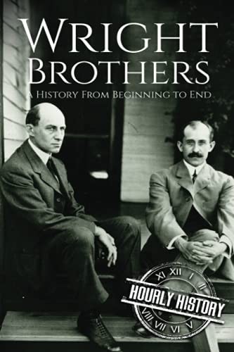 The Wright Brothers: A History From Beginning to End: 3... - History, Hourly