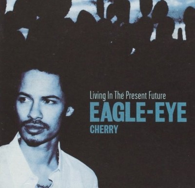Eagle Eye Cherry - Living in the Present Future - Eagle Eye Cherry CD YIVG The