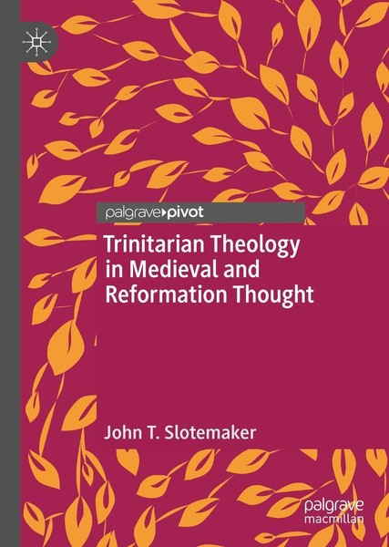 Trinitarian Theology In Medieval And Reformation Thought John T. Slotemaker-image
