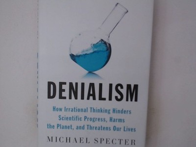 Denialism: How Irrational Thinking Hinders Scientific Progress, Harms the Planet