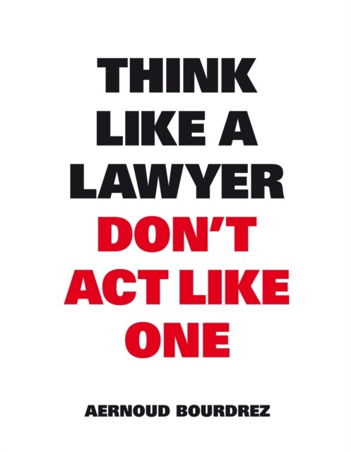 Think Like A Lawyer, Don't Act Like One by Aernoud Bourdrez (Paperback Book)