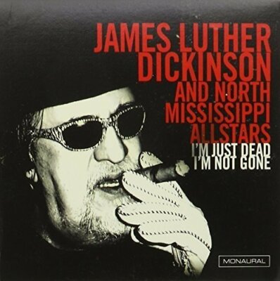 IM JUST DEAD  IM NOT GONE - JAMES LUTHER DICKINSON and NORTH [CD]