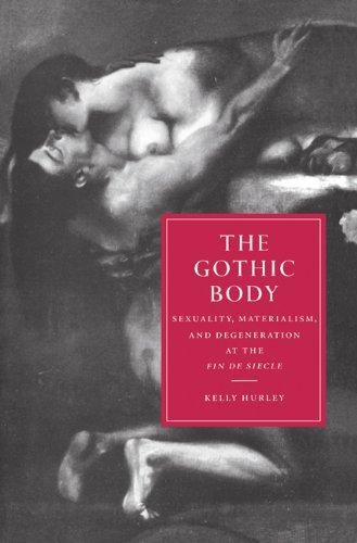 The Gothic Body: Sexuality, Materialism, and Degeneration at the... - Hurley