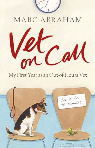 Vet on Call: My First Year as an Out-of-Hours Vet,Marc Abraham