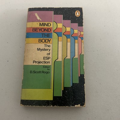 MIND BEYOND THE BODY: THE MYSTERY OF ESP PROJECTION By D. Scott Rogo
