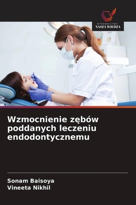 Wzmocnienie z¿bów poddanych leczeniu endodontycznemu Sonam Baisoya