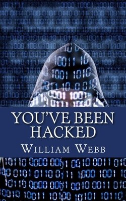 YOU'VE BEEN HACKED: 15 HACKERS YOU HOPE YOUR COMPUTER By William Webb BRAND NEW