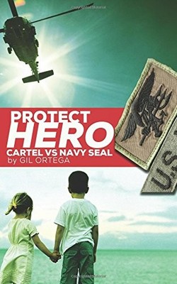 PROTECT HERO: CARTEL VS NAVY SEAL By Gil Ortega **BRAND NEW**